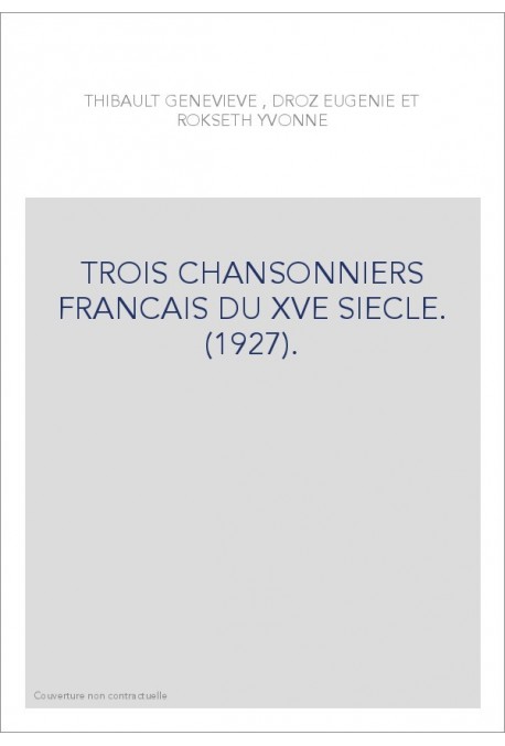 TROIS CHANSONNIERS FRANCAIS DU XVE SIECLE. (1927).