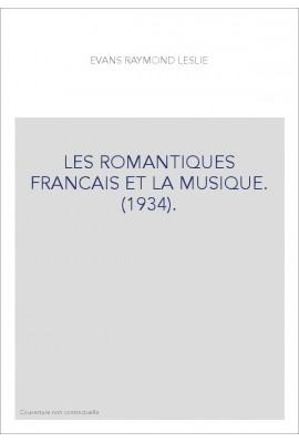 LES ROMANTIQUES FRANCAIS ET LA MUSIQUE. (1934).