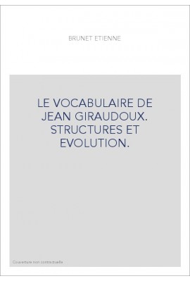 LE VOCABULAIRE DE JEAN GIRAUDOUX. STRUCTURES ET EVOLUTION.