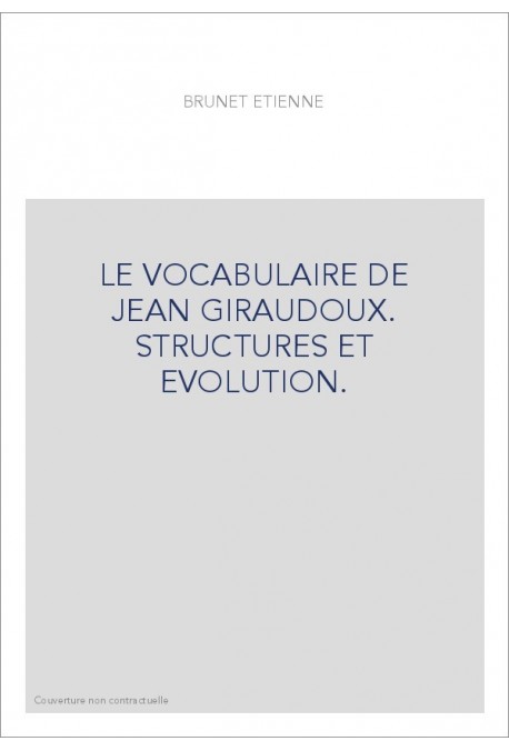 LE VOCABULAIRE DE JEAN GIRAUDOUX. STRUCTURES ET EVOLUTION.