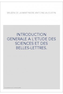 INTRODUCTION GENERALE A L'ETUDE DES SCIENCES ET DES BELLES-LETTRES.