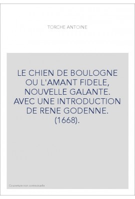 LE CHIEN DE BOULOGNE OU L'AMANT FIDELE, NOUVELLE GALANTE. AVEC UNE INTRODUCTION DE RENE GODENNE. (1668).