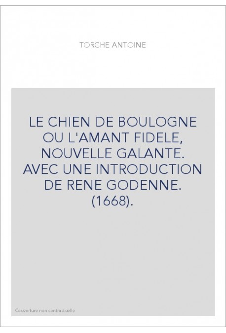 LE CHIEN DE BOULOGNE OU L'AMANT FIDELE, NOUVELLE GALANTE. AVEC UNE INTRODUCTION DE RENE GODENNE. (1668).