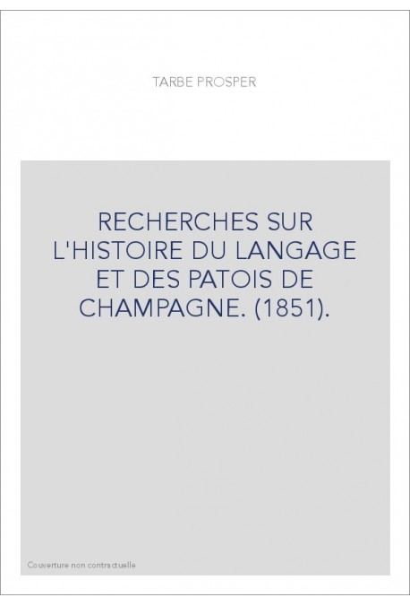 RECHERCHES SUR L'HISTOIRE DU LANGAGE ET DES PATOIS DE CHAMPAGNE. (1851).