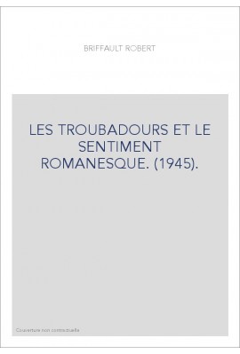 LES TROUBADOURS ET LE SENTIMENT ROMANESQUE. (1945).