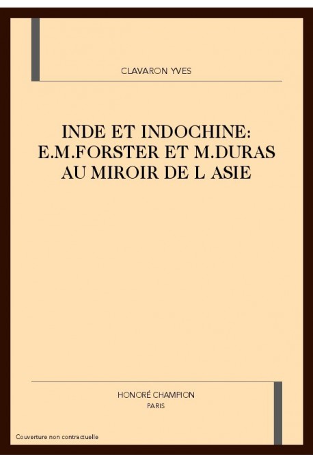 INDE ET INDOCHINE: E.M.FORSTER ET M.DURAS AU MIROIR DE L ASIE