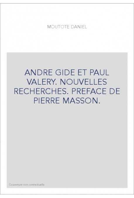 ANDRE GIDE ET PAUL VALERY. NOUVELLES RECHERCHES. PREFACE DE PIERRE MASSON.