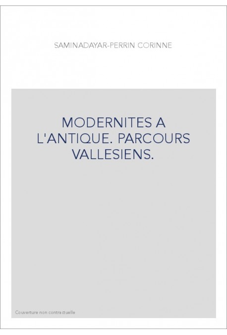MODERNITES A L'ANTIQUE. PARCOURS VALLESIENS.