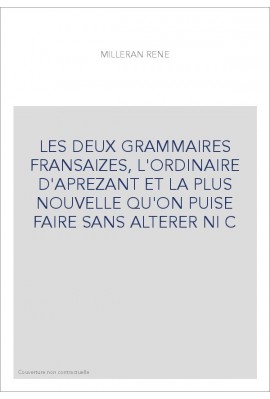 LES DEUX GRAMMAIRES FRANSAIZES, L'ORDINAIRE D'APREZANT ET LA PLUS NOUVELLE QU'ON PUISE FAIRE SANS ALTERER NI C