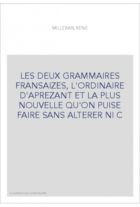 LES DEUX GRAMMAIRES FRANSAIZES, L'ORDINAIRE D'APREZANT ET LA PLUS NOUVELLE QU'ON PUISE FAIRE SANS ALTERER NI C