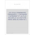 LES DEUX GRAMMAIRES FRANSAIZES, L'ORDINAIRE D'APREZANT ET LA PLUS NOUVELLE QU'ON PUISE FAIRE SANS ALTERER NI C