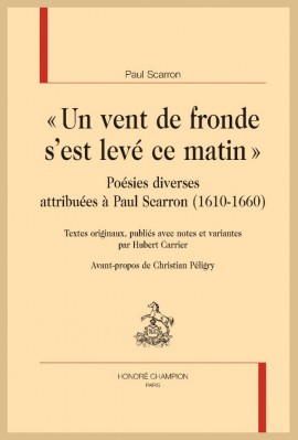 « UN VENT DE FRONDE SEST LEVÉ CE MATIN » POESIES DIVERSES ATTRIBUEES A PAUL SCARRON (1610-1660)