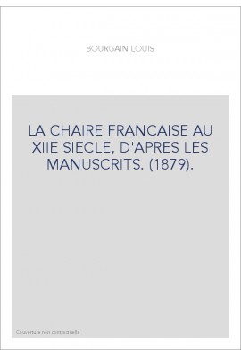 LA CHAIRE FRANCAISE AU XIIE SIECLE, D'APRES LES MANUSCRITS. (1879).