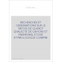 RECHERCHES ET OBSERVATIONS SUR LE PATOIS DE QUERCY (DIALECTE DE CAHORS ET ENVIRONS), ETUDE ETYMOLOGIQUE COMPRE