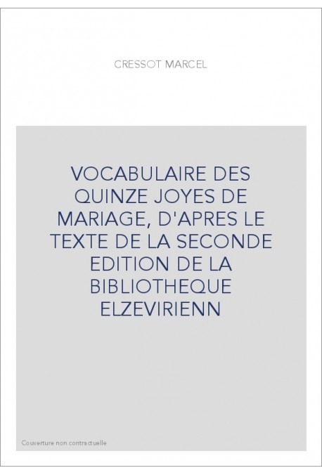 VOCABULAIRE DES QUINZE JOYES DE MARIAGE, D'APRES LE TEXTE DE LA SECONDE EDITION DE LA BIBLIOTHEQUE ELZEVIRIENN