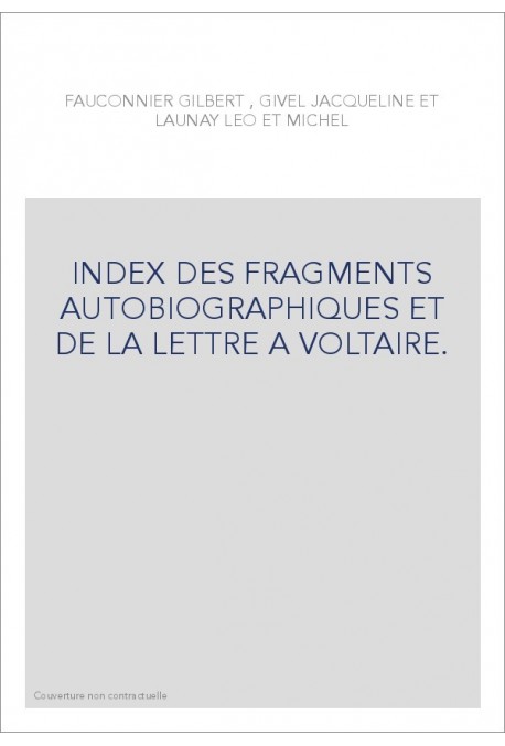 INDEX DES FRAGMENTS AUTOBIOGRAPHIQUES ET DE LA LETTRE A VOLTAIRE.