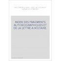 INDEX DES FRAGMENTS AUTOBIOGRAPHIQUES ET DE LA LETTRE A VOLTAIRE.