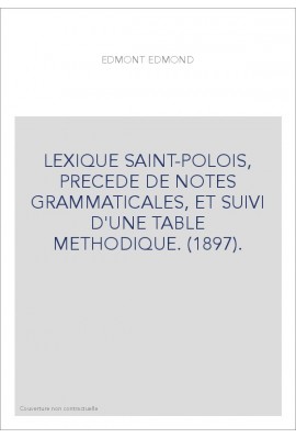 LEXIQUE SAINT-POLOIS, PRECEDE DE NOTES GRAMMATICALES, ET SUIVI D'UNE TABLE METHODIQUE. (1897).