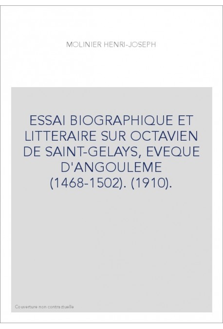 ESSAI BIOGRAPHIQUE ET LITTERAIRE SUR OCTAVIEN DE SAINT-GELAYS, EVEQUE D'ANGOULEME (1468-1502). (1910).