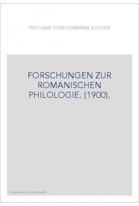 FESTGABE FUR HERMANN SUCHIER. FORSCHUNGEN ZUR ROMANISCHEN PHILOLOGIE. (1900).