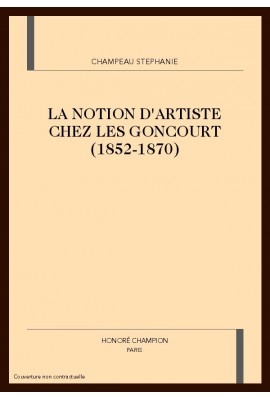 LA NOTION D'ARTISTE CHEZ LES GONCOURT (1852-1870)
