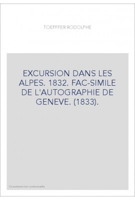 EXCURSION DANS LES ALPES. 1832. FAC-SIMILE DE L'AUTOGRAPHIE DE GENEVE. (1833).