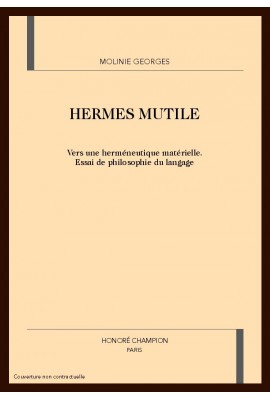 HERMES MUTILE. VERS UNE HERMENEUTIQUE MATERIELLE