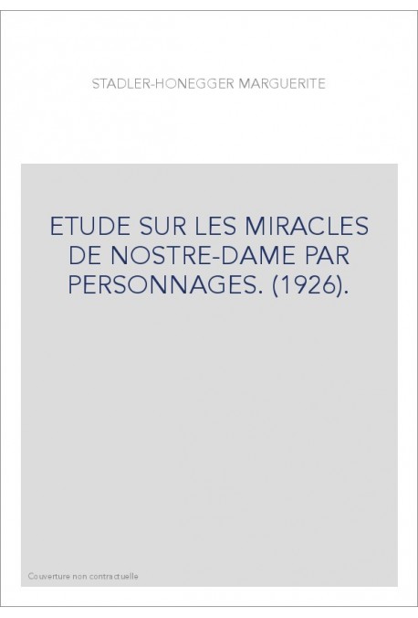 ETUDE SUR LES MIRACLES DE NOSTRE-DAME PAR PERSONNAGES. (1926).