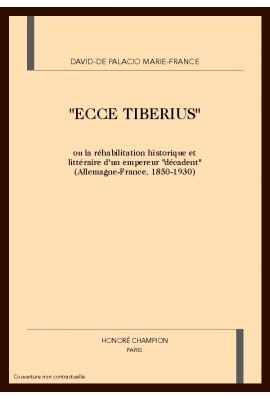 "ECCE TIBERIUS" OU LA REHABILITATION HISTORIQUE ET LITTERAIRE D'UN EMPEREUR "DECADENT"