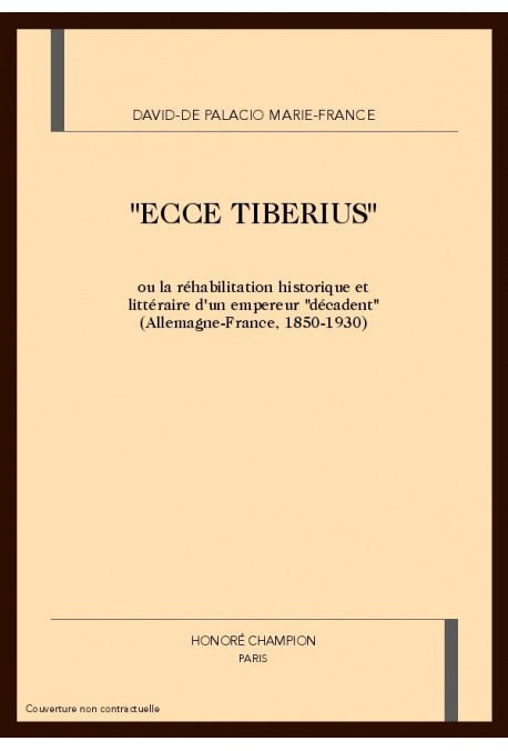 "ECCE TIBERIUS" OU LA REHABILITATION HISTORIQUE ET LITTERAIRE D'UN EMPEREUR "DECADENT"
