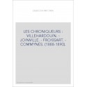 LES CHRONIQUEURS : VILLEHARDOUIN. - JOINVILLE. - FROISSART. - COMMYNES. (1888-1890).