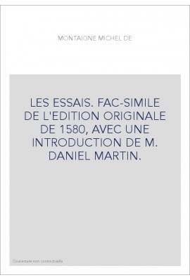 LES ESSAIS. FAC-SIMILE DE L'EDITION ORIGINALE DE 1580, AVEC UNE INTRODUCTION DE M. DANIEL MARTIN.