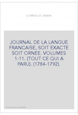 JOURNAL DE LA LANGUE FRANCAISE, SOIT EXACTE SOIT ORNEE. VOLUMES 1-11. (TOUT CE QUI A PARU). (1784-1792).