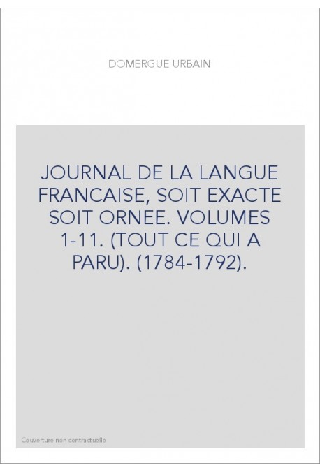 JOURNAL DE LA LANGUE FRANCAISE, SOIT EXACTE SOIT ORNEE. VOLUMES 1-11. (TOUT CE QUI A PARU). (1784-1792).