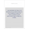 L'ACADEMIE ROYALE DE MUSIQUE AU XVIIIE SIECLE. DOCUMENTS INEDITS DECOUVERTS AUX ARCHIVES NATIONALES. (1884).