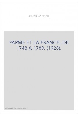 PARME ET LA FRANCE, DE 1748 A 1789. (1928).