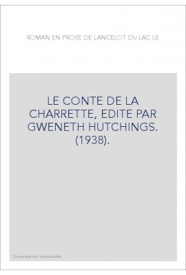 LE ROMAN EN PROSE DE LANCELOT DU LAC. LE CONTE DE LA CHARRETTE, EDITE PAR GWENETH HUTCHINGS. (1938).