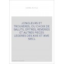 JONGLEURS ET TROUVERES, OU CHOIX DE SALUTS, EPITRES, REVERIES ET AUTRES PIECES LEGERES DES XIIIE ET XIVE SIECL