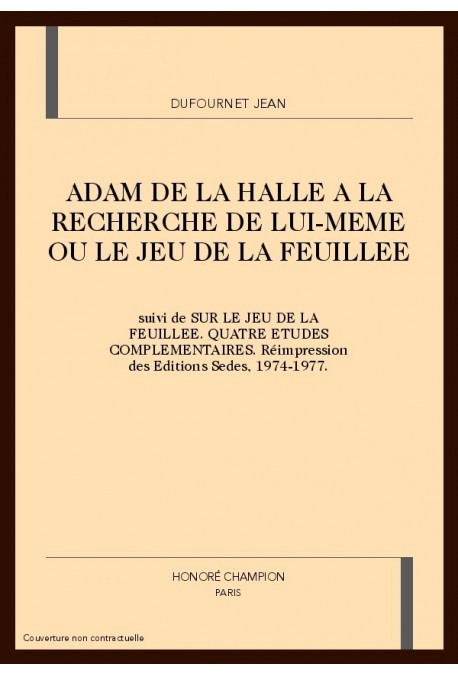 ADAM DE LA HALLE A LA RECHERCHE DE LUI-MEME OU LE JEU DRAMATIQUE DE LA FEUILLEE