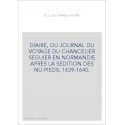 DIAIRE, OU JOURNAL DU VOYAGE DU CHANCELIER SEGUIER EN NORMANDIE APRES LA SEDITION DES NU-PIEDS, 1639-1640.