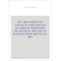 DE L'INFLUENCE DU DIALECTE GASCON SUR LA LANGUE FRANCAISE, DE LA FIN DU XVE SIECLE A LA SECONDE MOITIE DU XVII