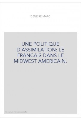 UNE POLITIQUE D'ASSIMILATION: LE FRANCAIS DANS LE MIDWEST AMERICAIN.