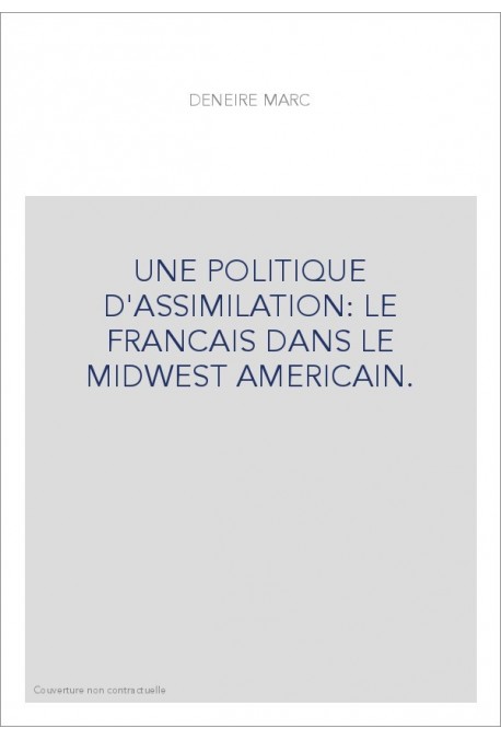 UNE POLITIQUE D'ASSIMILATION: LE FRANCAIS DANS LE MIDWEST AMERICAIN.