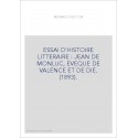 ESSAI D'HISTOIRE LITTERAIRE : JEAN DE MONLUC, EVEQUE DE VALENCE ET DE DIE. (1893).