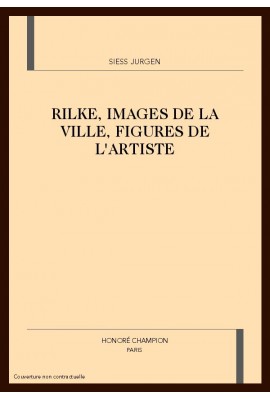 RILKE, IMAGES DE LA VILLE, FIGURES DE L'ARTISTE