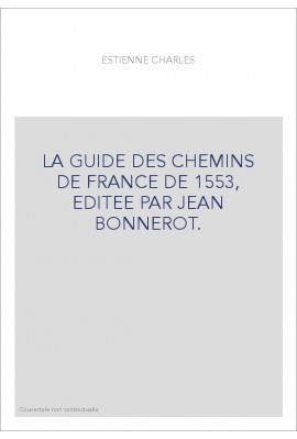 LA GUIDE DES CHEMINS DE FRANCE DE 1553, EDITEE PAR JEAN BONNEROT.