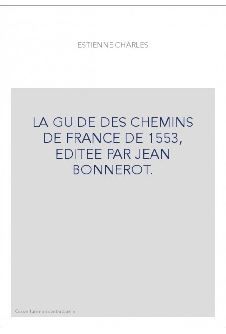 LA GUIDE DES CHEMINS DE FRANCE DE 1553, EDITEE PAR JEAN BONNEROT.