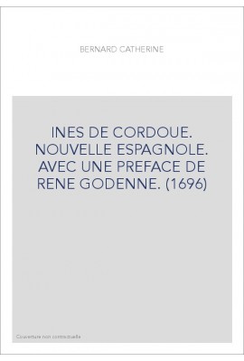 INES DE CORDOUE. NOUVELLE ESPAGNOLE. AVEC UNE PREFACE DE RENE GODENNE. (1696)