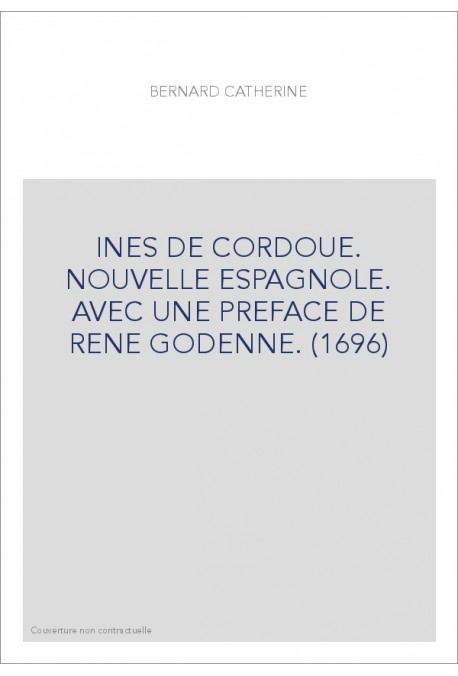 INES DE CORDOUE. NOUVELLE ESPAGNOLE. AVEC UNE PREFACE DE RENE GODENNE. (1696)