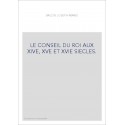 LE CONSEIL DU ROI AUX XIVE, XVE ET XVIE SIECLES.